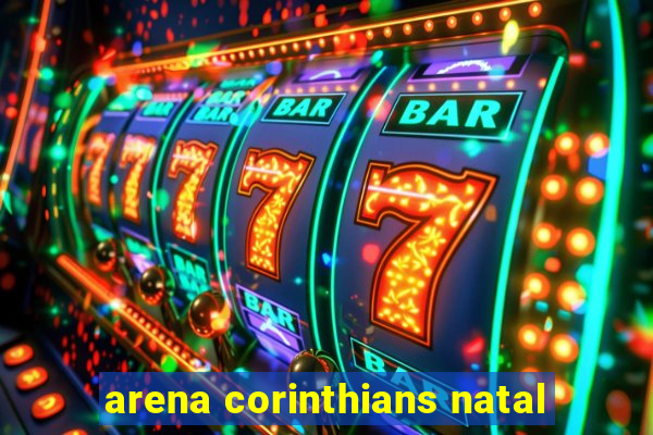 arena corinthians natal